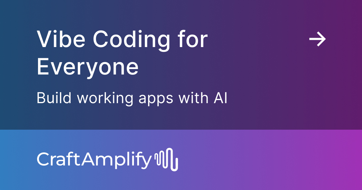 Vibe Coding for Everyone | CraftAmplify